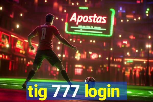 tig 777 login