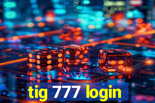 tig 777 login