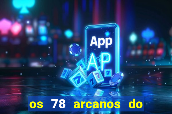 os 78 arcanos do tarot e seus significados