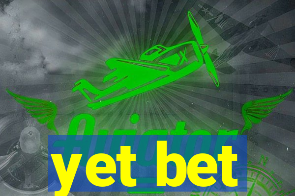 yet bet