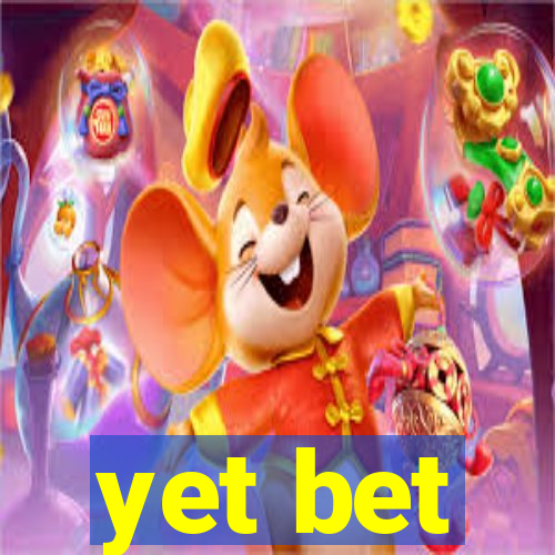 yet bet