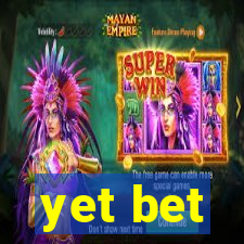 yet bet