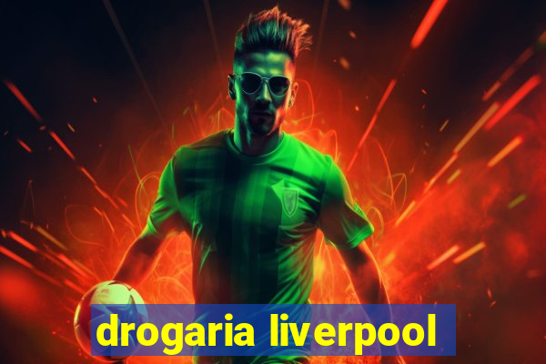 drogaria liverpool
