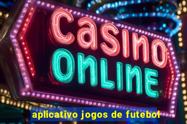 aplicativo jogos de futebol