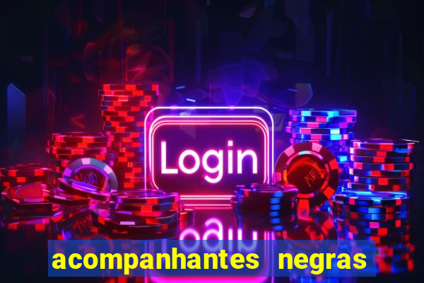 acompanhantes negras em sp