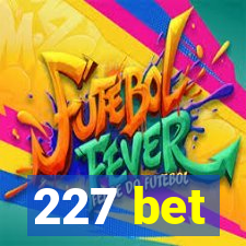 227 bet