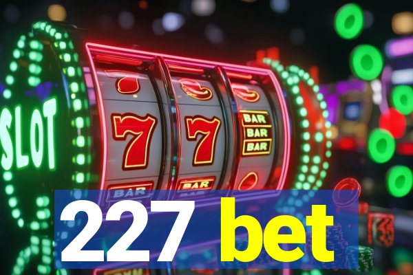 227 bet