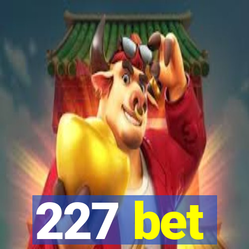 227 bet