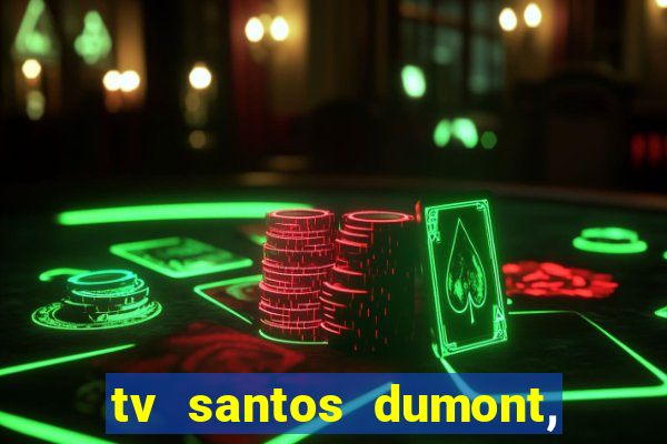 tv santos dumont, 431, centro