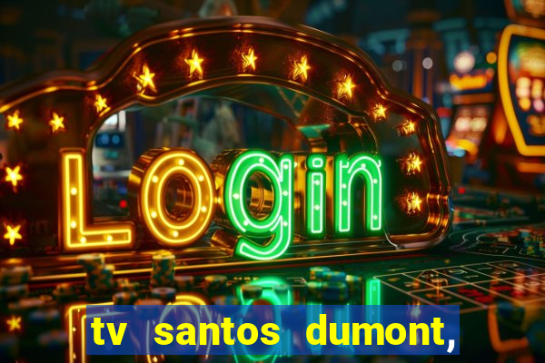 tv santos dumont, 431, centro