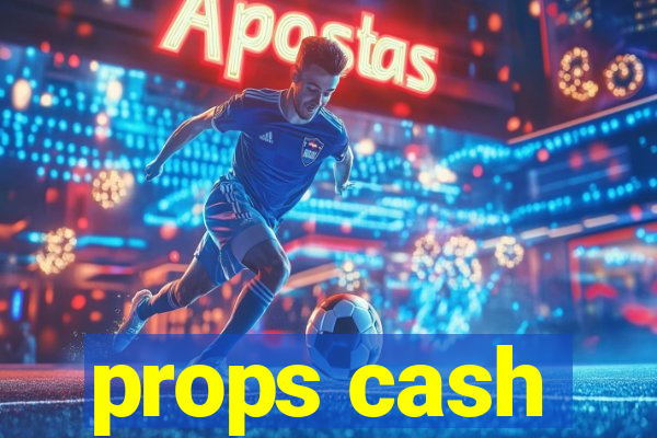 props cash