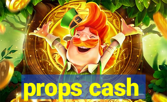 props cash