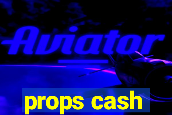 props cash