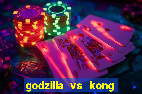 godzilla vs kong filme completo dublado