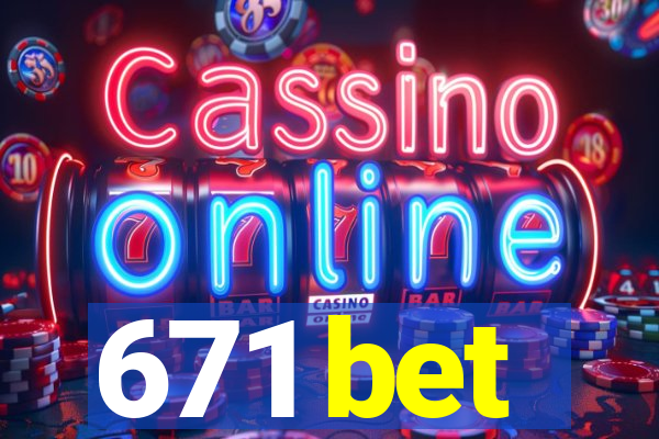 671 bet