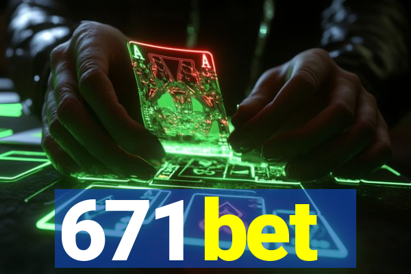 671 bet
