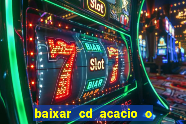 baixar cd acacio o ferinha da bahia vol 1