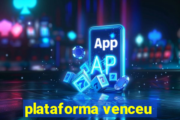 plataforma venceu