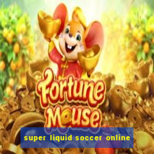 super liquid soccer online