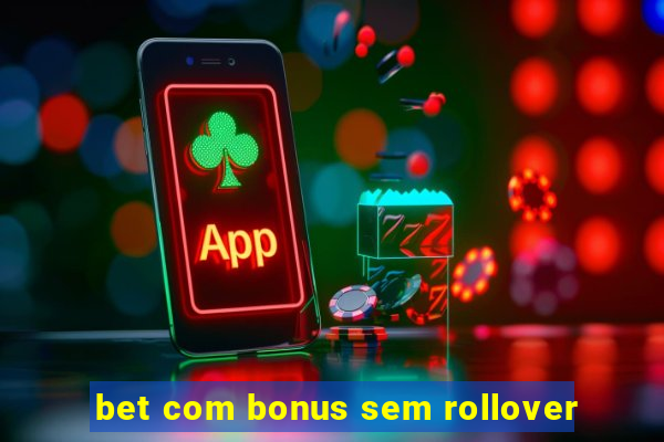 bet com bonus sem rollover