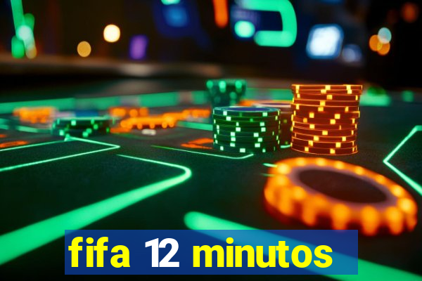 fifa 12 minutos