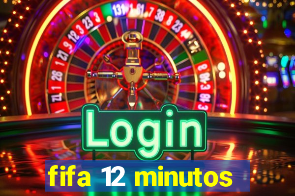 fifa 12 minutos