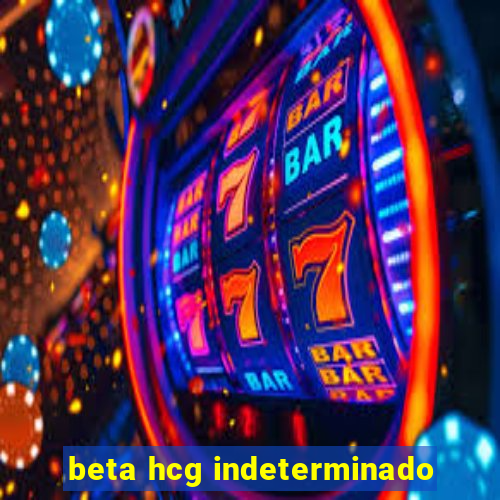 beta hcg indeterminado
