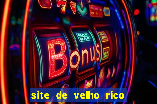 site de velho rico para ganhar pix