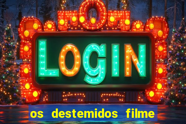 os destemidos filme completo dublado