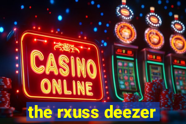 the rxuss deezer