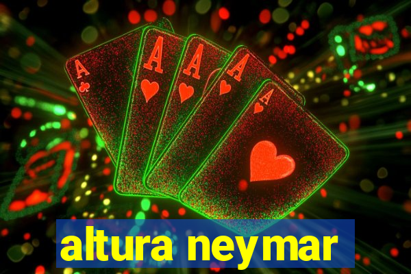 altura neymar