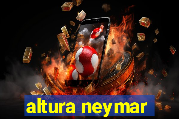 altura neymar