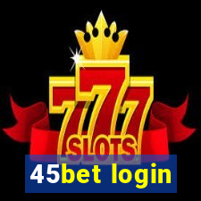 45bet login