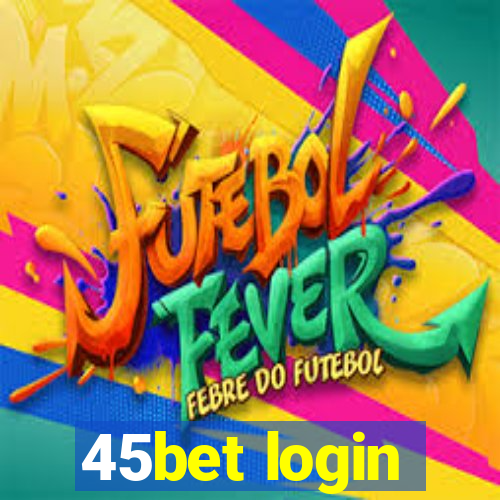 45bet login