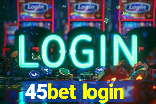 45bet login