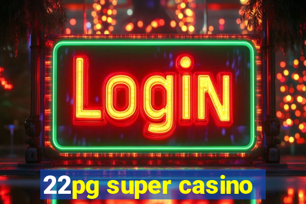 22pg super casino