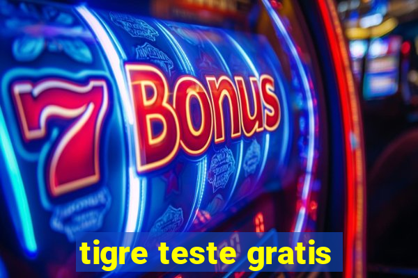 tigre teste gratis