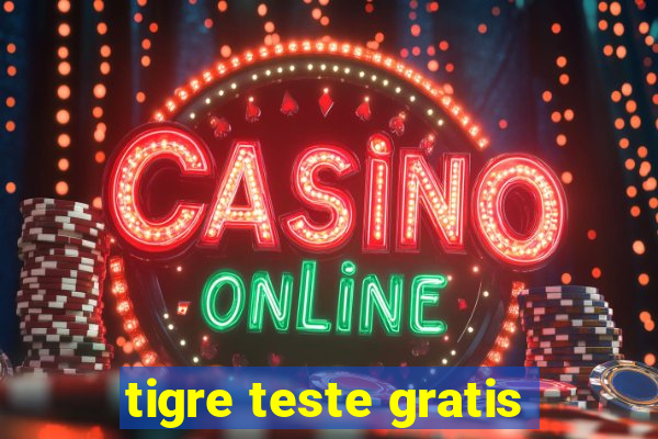 tigre teste gratis