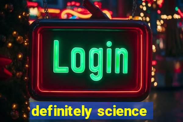 definitely science