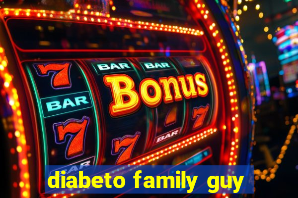 diabeto family guy