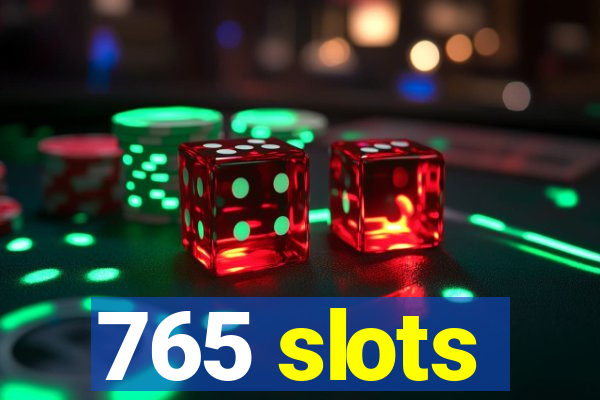 765 slots