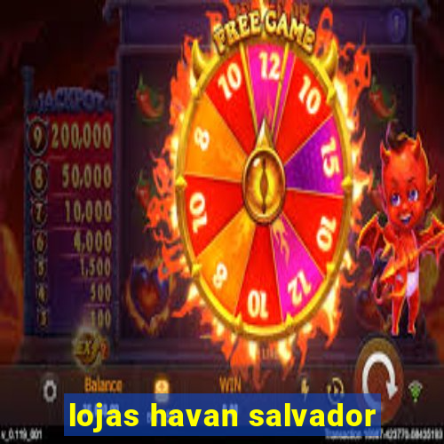 lojas havan salvador