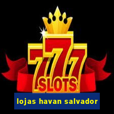 lojas havan salvador