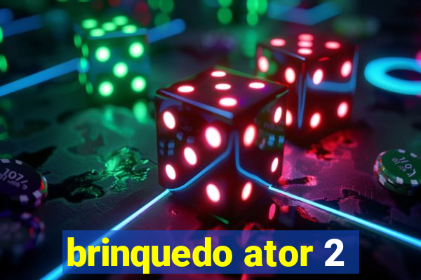brinquedo ator 2
