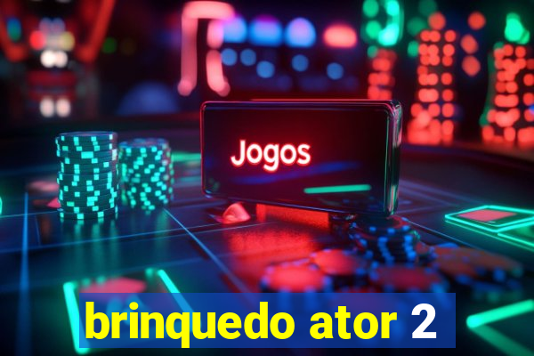 brinquedo ator 2