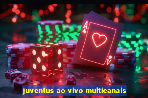 juventus ao vivo multicanais