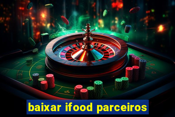 baixar ifood parceiros