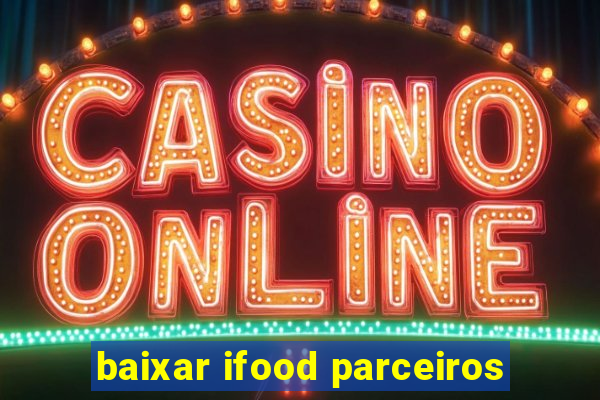 baixar ifood parceiros