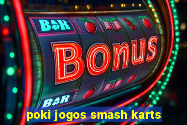 poki jogos smash karts