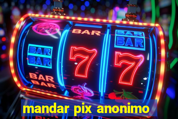 mandar pix anonimo